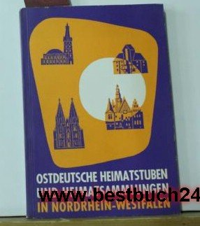 Die ostdeutschen Heimatstuben und Heimatsammlungen in Nordrhein-Westfalen