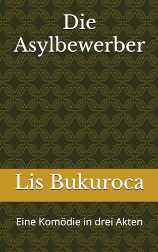 Die Asylbewerber: Eine Komödie in drei Akten