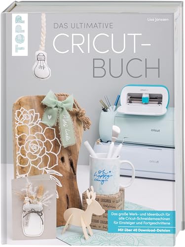 Das ultimative Cricut-Buch: Das große Werk- und Ideenbuch für alle Cricut-Schneidemaschinen für Einsteiger und Fortgeschrittene.