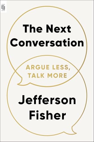 The Next Conversation: Argue Less, Talk More