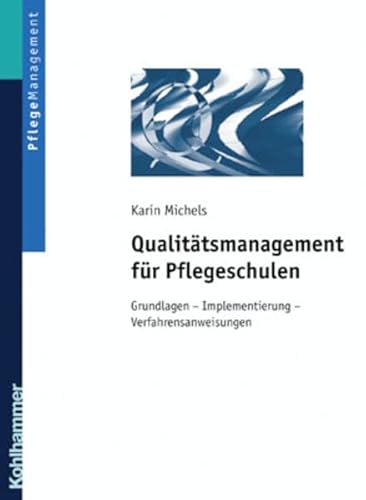 Qualitätsmanagement für Pflegeschulen: Grundlagen - Implementierung - Verfahrensanweisungen