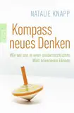 Kompass neues Denken: Wie wir uns in einer unübersichtlichen Welt orientieren können