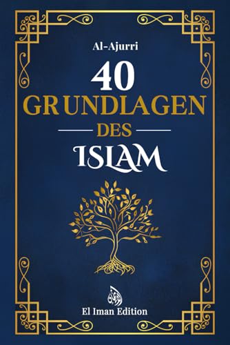 40 Grundlagen des Islam: Islam lernen durch Glaube und Praxis mit der Weisheit der Hadithe