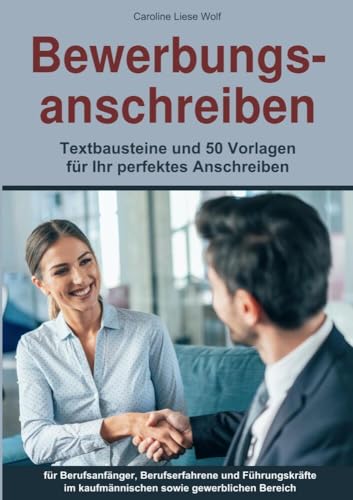 Bewerbungsanschreiben: Textbausteine und 50 Vorlagen für Ihr perfektes Anschreiben