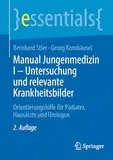 Manual Jungenmedizin I - Untersuchung und relevante Krankheitsbilder: Orientierungshilfe für Pädiater, Hausärzte und Urologen (essentials)