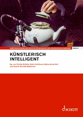 künstlerisch intelligent: Band 64. Einzelausgabe. (Veröffentlichungen des Instituts für Neue Musik und Musikerziehung, Darmstadt, Band 64)