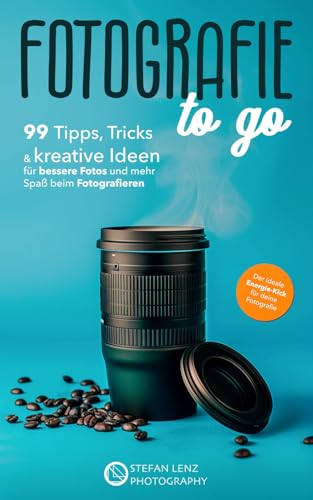 Fotografie to go: 99 Tipps, Tricks & kreative Ideen für bessere Fotos und mehr Spaß beim Fotografieren – inkl. Videolektionen & BONUS-eBook