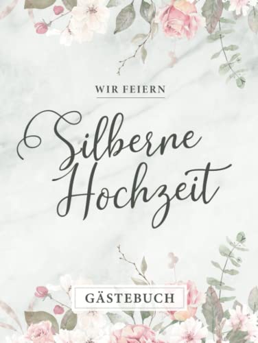 Wir Feiern Silberne Hochzeit Gästebuch: Nettes Silberhochzeit Geschenk ★ Zum 25. Hochzeitstag ★ Hardcover Erinnerungsbuch zum Eintragen von handgeschriebenen Glückwünschen