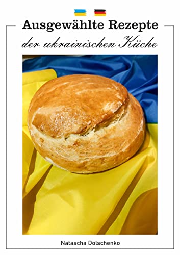 Ausgewählte Rezepte der ukrainischen Küche: Durch den Kauf des Buches werden die ukrainischen Flüchtlinge unterstützt.