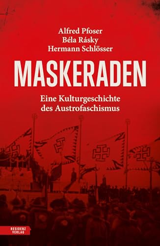 Maskeraden: Eine Kulturgeschichte des Austrofaschismus