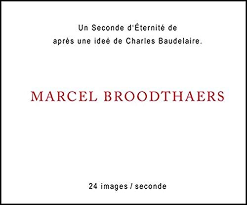 Marcel Broodthaers. Une Seconde d`Eternité. Flipbook: Fridericianum, Kassel