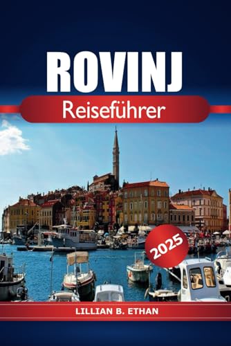 Rovinj Reiseführer 2025: Entdecken Sie Kroatiens Region Istrien, ein absolutes Reiseziel, Strände und Abenteuer in Europas Küstenjuwel