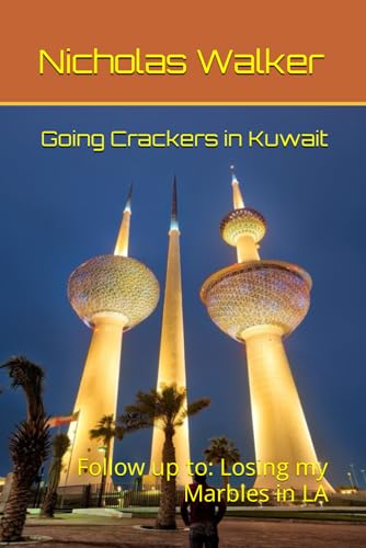 Going Crackers in Kuwait: Follow up to: Losing my Marbles in LA (Going Round the Bend)