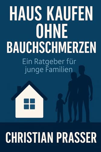 Haus kaufen ohne Bauchschmerzen: Ein Ratgeber für junge Familien