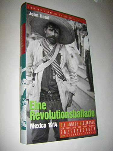 Eine Revolutionsballade: Mexico 1914: Mexico 1914. Mit e. biograph. Notiz u. e. Nachw. v. Hans Chr. Buch (Die Andere Bibliothek)