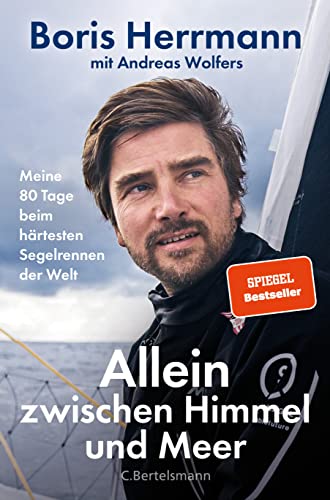 Allein zwischen Himmel und Meer: Meine 80 Tage beim härtesten Segelrennen der Welt - Boris Herrmann erstmals ausführlich über seine Teilnahme an der Vendée Globe. Mit zahlreichen Bildern