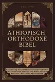 Äthiopisch-orthodoxe Bibel: Enthüllung der detaillierten Geschichte der ältesten erhaltenen Bibel mit 88 Büchern, darunter Apokryphen