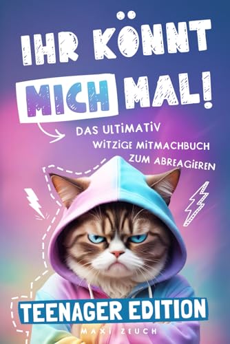 IHR KÖNNT MICH MAL! Teenager Edition: Das ultimativ witzige Mitmachbuch zum Abreagieren. Ideal als Geschenk für genervte Teenager