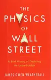 The Physics of Wall Street: A Brief History of Predicting the Unpredictable