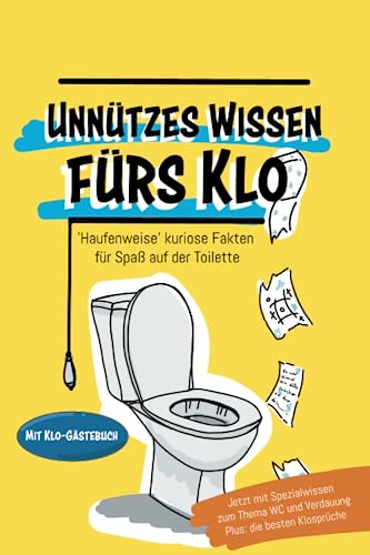 Unnützes Wissen fürs Klo. "Haufenweise" kuriose Fakten für Spaß auf der Toilette. (Spaß am Klo)