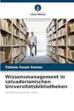 Wissensmanagement in salvadorianischen Universitätsbibliotheken: Die Bedeutung dieser Praxis
