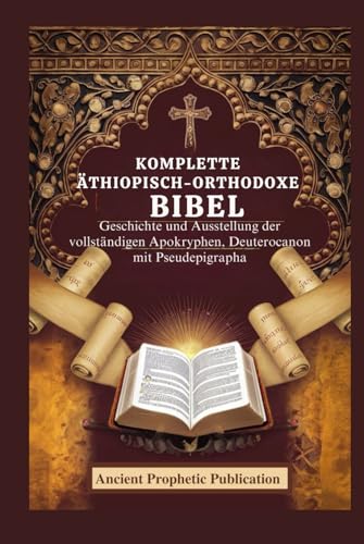 KOMPLETTE ÄTHIOPISCH-ORTHODOXE BIBEL: Geschichte und Ausstellung der vollständigen Apokryphen, Deuterocanon mit Pseudepigrapha