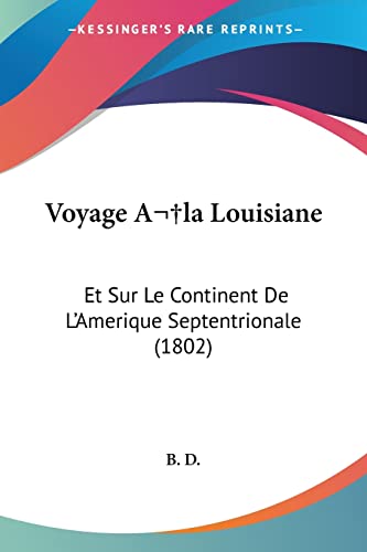 Voyage Ala Louisiane: Et Sur Le Continent De L'Amerique Septentrionale (1802)