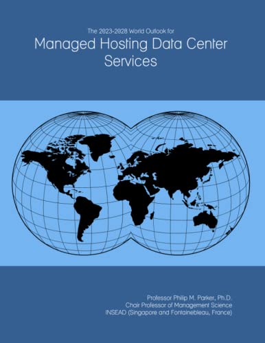 The 2023-2028 World Outlook for Managed Hosting Data Center Services