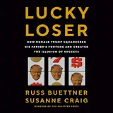 Lucky Loser: How Donald Trump Squandered His Father's Fortune and Created the Illusion of Success