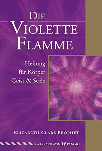 Die violette Flamme. Heilung für Körper, Geist und Seele