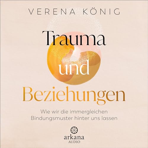 Trauma und Beziehungen: Wie wir die immergleichen Bindungsmuster hinter uns lassen