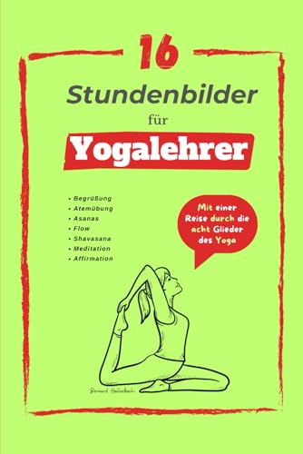 16 Stundenbilder für Yogalehrer: Mit einer Reise durch die acht Glieder des Yoga