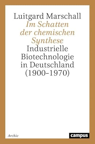 Im Schatten der chemischen Synthese: Industrielle Biotechnologie in Deutschland (1900-1970)