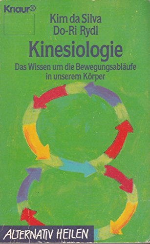 Kinesiologie: Das Wissen um die Bewegungsabläufe in unserem Körper (Knaur Taschenbücher. Alternativ Heilen)