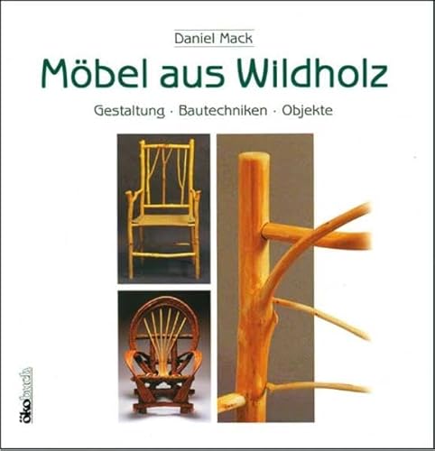 Möbel aus Wildholz: Gestaltung, Bautechniken, Objekte