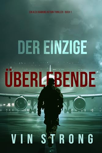 Der Einzige Überlebende (Ein Alex Hawkins Action-Thriller - Buch 1)