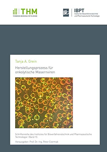 Herstellungsprozess für onkolytische Masernviren (Schriftenreihe des Institutes für Bioverfahrenstechnik und Pharmazeutische Technologie)