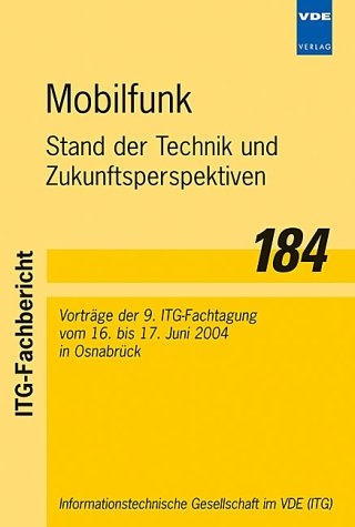 Mobilfunk. Stand der Technik und Zukunftsperspektiven - Vorträge der 9. ITG-Fachtagung vom 16. bis 17. Juni 2004 in Osnabrück