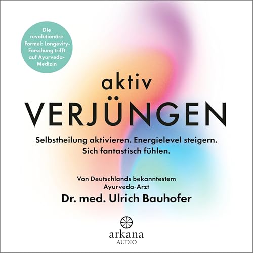 Aktiv verjüngen: Selbstheilung aktivieren. Energielevel steigern. Sich fantastisch fühlen.