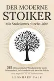 Der moderne Stoiker - Mit Stoizismus durchs Jahr: 365 philosophische Weisheiten für mehr Gelassenheit, Achtsamkeit und mentale Stärke | Dein Wegweiser für ein erfülltes Leben