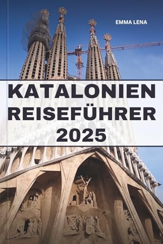 KATALONIEN REISEFÜHRER 2025: Schlendern Sie durch gotische Straßen, genießen Sie die mediterrane Küche, erleben Sie reiche Traditionen und Insidertipps für einen Kurzurlaub an der spanischen Küste.