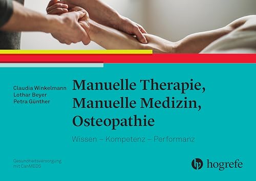 Manuelle Therapie, Manuelle Medizin, Osteopathie: Wissen – Kompetenz – Performanz