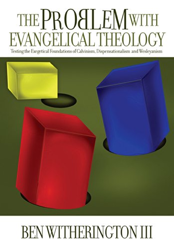 The Problem with Evangelical Theology: Testing the Exegetical Foundations of Calvinism, Dispensationalism, and Wesleyanism (English Edition)