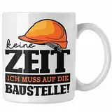 Trendation - Baustelle Tasse Geschenkidee Baustellenfans Keine Zeit Ich Muss Auf Die Baustelle (Weiß)