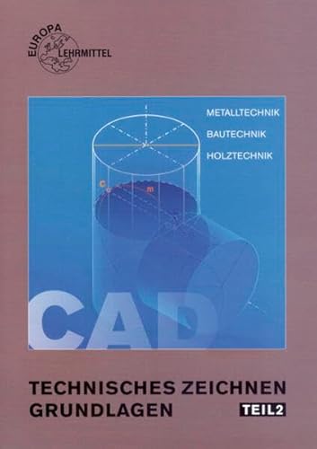 Technisches Zeichnen - Grundlagen, Tl.2, CAD-Technik und Darstellende Geometrie, CAD-Technik und berufspezifische Anwendung: CAD-Technik und ... CAD-Technik und berufsspezifische Anwendung