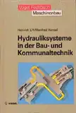 Hydrauliksysteme in der Bau- und Kommunaltechnik: Grundlagen der Mobilhydraulik. Aufbau und Funktion von Hydrauliksystemen. Fehlersuche und Wartungsmassnahmen (Vogel-Fachbücher)