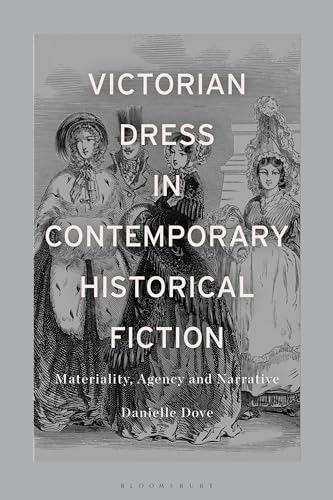 Victorian Dress in Contemporary Historical Fiction: Materiality, Agency and Narrative