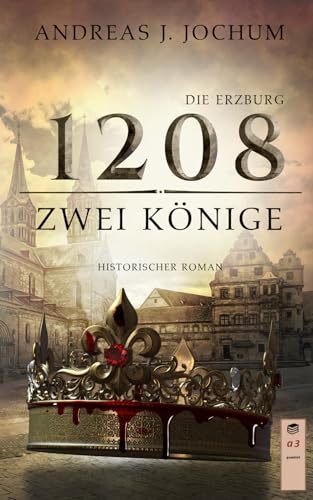 Die Erzburg 1208: Zwei Könige