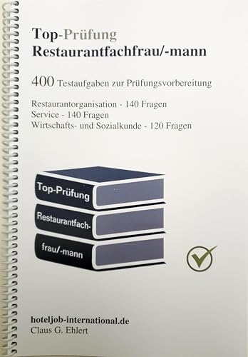 Top Prüfung Restaurantfachfrau / Restaurantfachmann - 400 Übungsaufgaben für die Abschlussprüfung: Aufgaben inkl. Lösungen für eine effektive Prüfungsvorbereitung auf die Abschlussprüfung