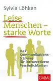 Leise Menschen – starke Worte: Das Kommunikationstraining für introvertierte Persönlichkeiten (Dein Leben)